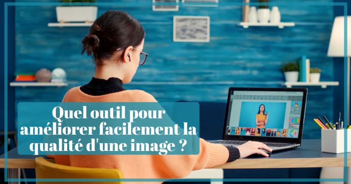 Quel outil pour amliorer facilement la qualit d'une image ?